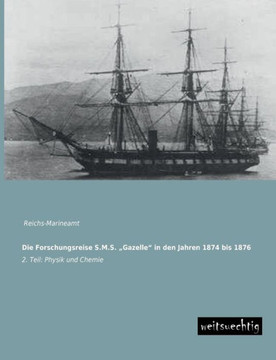 Die Forschungsreise S.M.S. Gazelle in Den Jahren 1874 Bis 1876