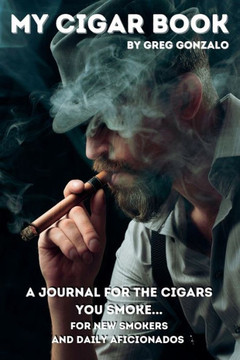 My Cigar Book: A Journal For The Cigars You Smoke... For New Smokers And Daily Aficionados