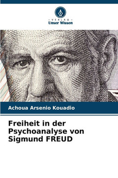 Freiheit in der Psychoanalyse von Sigmund FREUD Freiheit in der Psychoanalyse von Sigmund FREUD