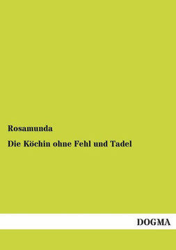 Die Köchin ohne Fehl und Tadel Die Köchin ohne Fehl und Tadel