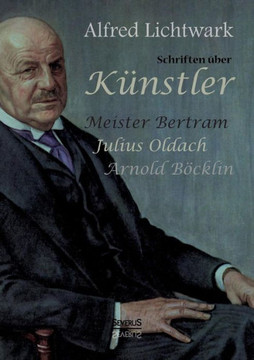 Schriften über Künstler: Meister Bertram, Julius Oldach, Arnold Böcklin