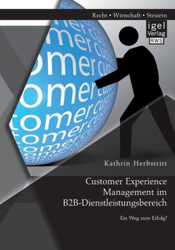 Customer Experience Management im B2B-Dienstleistungsbereich: Konzeption eines entscheidungsorientierten Managementansatzes