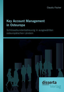 Key Account Management in Osteuropa: Schlüsselkundenbetreuung in ausgewählten osteuropäischen Ländern