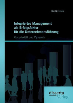Integriertes Management als Erfolgsfaktor für die Unternehmensführung: Komplexität und Dynamik