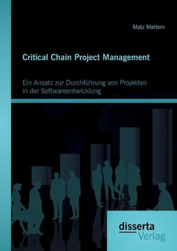 Critical Chain Project Management: Ein Ansatz zur Durchführung von Projekten in der Softwareentwicklung
