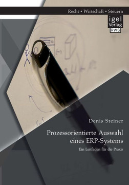 Prozessorientierte Auswahl eines ERP-Systems: Ein Leitfaden für die Praxis Prozessorientierte Auswahl eines ERP-Systems: Ein Leitfaden für die Praxis