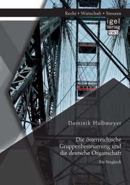 Die österreichische Gruppenbesteuerung und die deutsche Organschaft: Ein Vergleich
