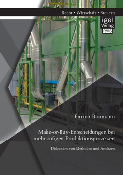 Make-or-Buy-Entscheidungen bei mehrstufigen Produktionsprozessen: Diskussion von Methoden und Ansätzen