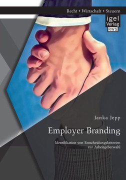 Employer Branding: Identifikation von Entscheidungskriterien zur Arbeitgeberwahl