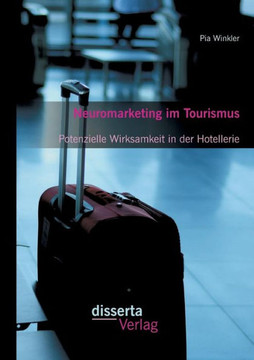 Neuromarketing im Tourismus: Potenzielle Wirksamkeit in der Hotellerie