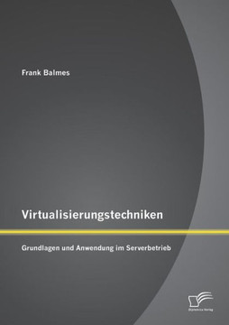 Virtualisierungstechniken: Grundlagen und Anwendung im Serverbetrieb