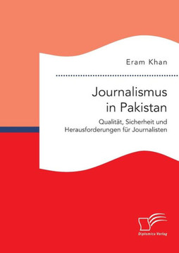 Journalismus in Pakistan. Qualität, Sicherheit und Herausforderungen für Journalisten