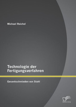 Technologie der Fertigungsverfahren: Gesenkschmieden von Stahl Technologie der Fertigungsverfahren: Gesenkschmieden von Stahl