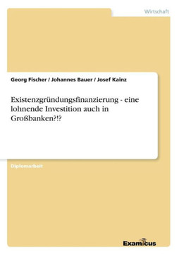 Existenzgründungsfinanzierung - eine lohnende Investition auch in Großbanken?!?