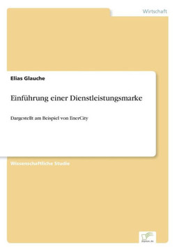 Einführung einer Dienstleistungsmarke: Dargestellt am Beispiel von EnerCity Einführung einer Dienstleistungsmarke: Dargestellt am Beispiel von EnerCity