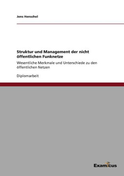 Struktur und Management der nicht öffentlichen Funknetze: Wesentliche Merkmale und Unterschiede zu den öffentlichen Netzen