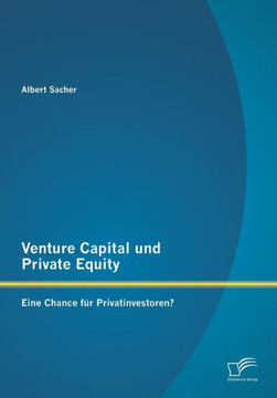 Venture Capital und Private Equity: Eine Chance für Privatinvestoren? Venture Capital und Private Equity: Eine Chance für Privatinvestoren?