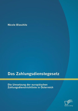 Das Zahlungsdienstegesetz: Die Umsetzung der europäischen Zahlungsdienstrichtlinie in Österreich