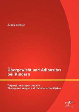 Übergewicht und Adipositas bei Kindern: Folgeerkrankungen und die Therapiewirkungen auf metabolische Marker