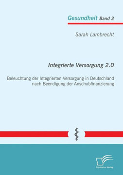 Integrierte Versorgung 2.0: Beleuchtung der Integrierten Versorgung in Deutschland nach Beendigung der Anschubfinanzierung