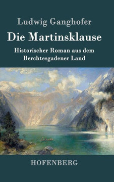 Die Martinsklause: Ein Roman aus dem Berchtesgadener Land des 12. Jahrhunderts Die Martinsklause: Ein Roman aus dem Berchtesgadener Land des 12. Jahrhunderts