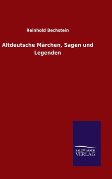 Altdeutsche Märchen, Sagen und Legenden Altdeutsche Märchen, Sagen und Legenden