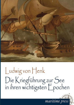 Die Kriegfuhrung Zur See in Ihren Wichtigsten Epochen