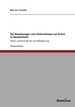 Die Beziehungen von Unternehmen zur Kunst in Deutschland: Arten und Gründe der Kunstförderung