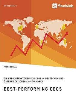 Best-Performing CEOs. Die Erfolgsfaktoren von CEOs im deutschen und österreichischen Kapitalmarkt