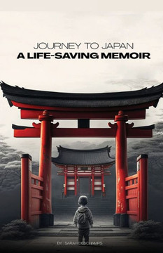 Journey To Japan: A Life-Saving Memoir: A Story Of Compassion And Perseverance Journey To Japan: A Life-Saving Memoir: A Story Of Compassion And Perseverance