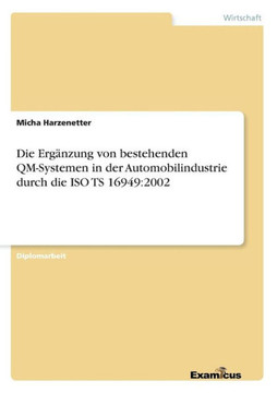 Die Ergänzung von bestehenden QM-Systemen in der Automobilindustrie durch die ISO TS 16949: 2002