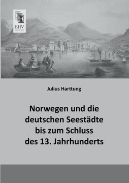 Norwegen Und Die Deutschen Seestadte Bis Zum Schluss Des 13. Jahrhunderts