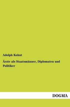 Arzte ALS Staatsmanner, Diplomaten Und Politiker