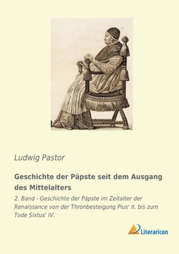 Geschichte der Päpste seit dem Ausgang des Mittelalters: 2. Band - Geschichte der Päpste im Zeitalter der Renaissance von der Thronbesteigung Pius' II