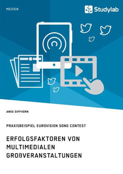 Erfolgsfaktoren von multimedialen Großveranstaltungen. Praxisbeispiel Eurovision Song Contest