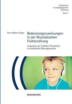 Bedeutungszuweisungen in der Musikalischen Früherziehung: Integration der kindlichen Perspektive in musikalische Bildungsprozesse