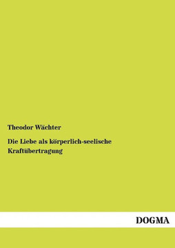 Die Liebe als körperlich-seelische Kraftübertragung Die Liebe als körperlich-seelische Kraftübertragung