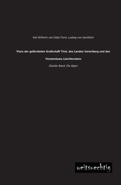 Flora Der Gefursteten Grafschaft Tirol, Des Landes Vorarlberg Und Des Furstentums Liechtenstein