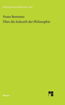 Über die Zukunft der Philosophie nebst den Vorträgen: Über die Gründe der Entmutigung auf philosophischem Gebiet