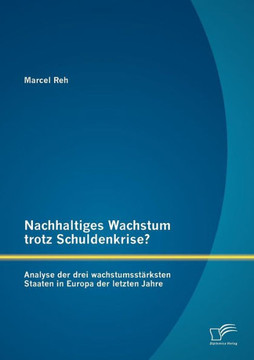 Nachhaltiges Wachstum trotz Schuldenkrise?: Analyse der drei wachstumsstärksten Staaten in Europa der letzten Jahre