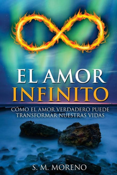 El Amor Infinito: Cómo El Amor Verdadero Puede Transformar Nuestras Vidas (Spanish Edition) El Amor Infinito: Cómo El Amor Verdadero Puede Transformar Nuestras Vidas (Spanish Edition)