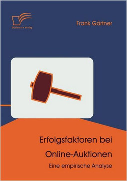 Erfolgsfaktoren bei Online-Auktionen: Eine empirische Analyse Erfolgsfaktoren bei Online-Auktionen: Eine empirische Analyse