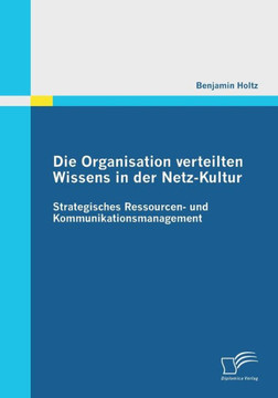 Die Organisation verteilten Wissens in der Netz-Kultur: Strategisches Ressourcen- und Kommunikationsmanagement