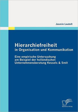 Hierarchiefreiheit in Organisation und Kommunikation: Eine empirische Untersuchung am Beispiel der holländischen Unternehmensberatung Kessels & Smit