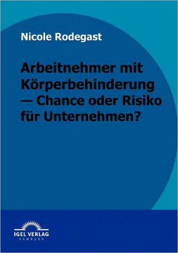 Arbeitnehmer mit Körperbehinderung - Chance oder Risiko für Unternehmen?