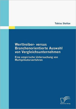 Werttreiber- versus Branchenorientierte Auswahl von Vergleichsunternehmen: Eine empirische Untersuchung von Multiplikatorverfahren