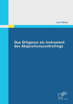 Due Diligence als Instrument des Akquisitionscontrollings Due Diligence als Instrument des Akquisitionscontrollings