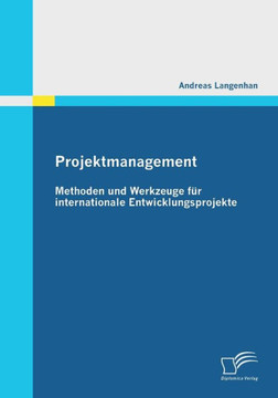 Projektmanagement: Methoden und Werkzeuge für internationale Entwicklungsprojekte