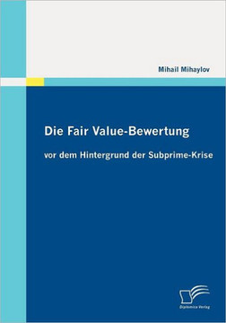 Die Fair Value-Bewertung vor dem Hintergrund der Subprime-Krise Die Fair Value-Bewertung vor dem Hintergrund der Subprime-Krise