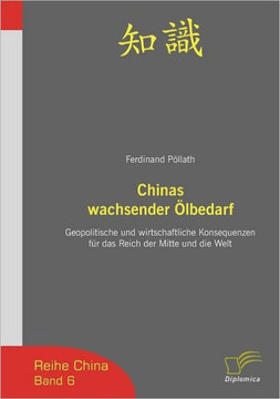 Chinas wachsender Ölbedarf: Geopolitische und wirtschaftliche Konsequenzen für das Reich der Mitte und die Welt